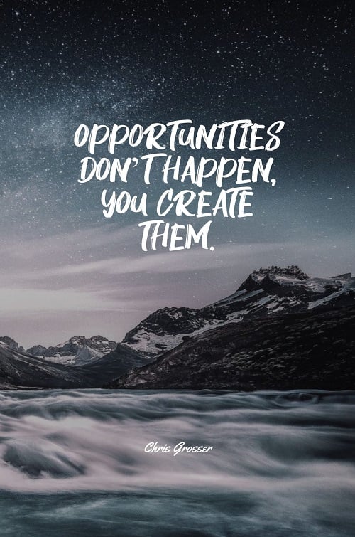 New job quote - Opportunities don't happen, you create them.