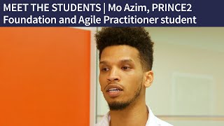 MEET THE STUDENTS Mo Azim, PRINCE2 Foundation and Agile Practitioner student