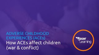 Adverse Childhood Experiences: How ACEs effect children and young people (war and conflict)