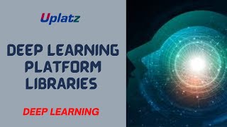 Deep Learning Platform Libraries